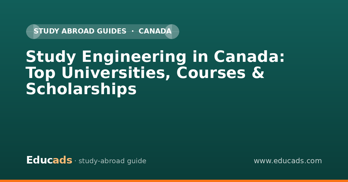 Study Engineering in Canada: Top Universities, Courses & Scholarships