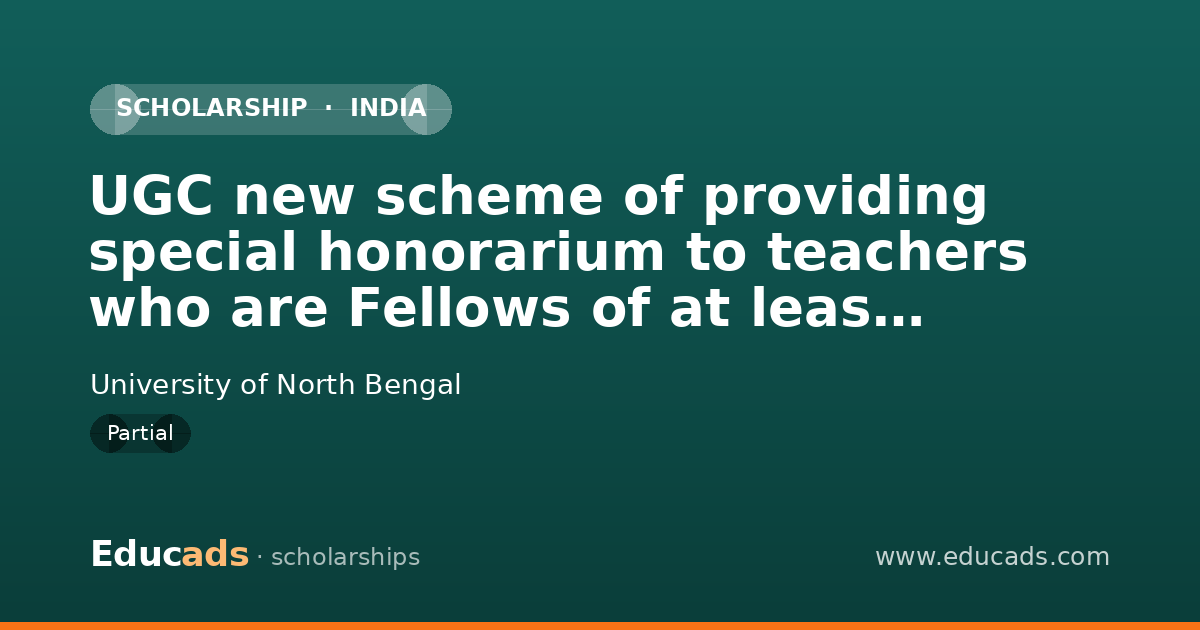 UGC new scheme of providing special honorarium to teachers who are Fellows of at least two of the four Science Academies identified by UGC scholarship